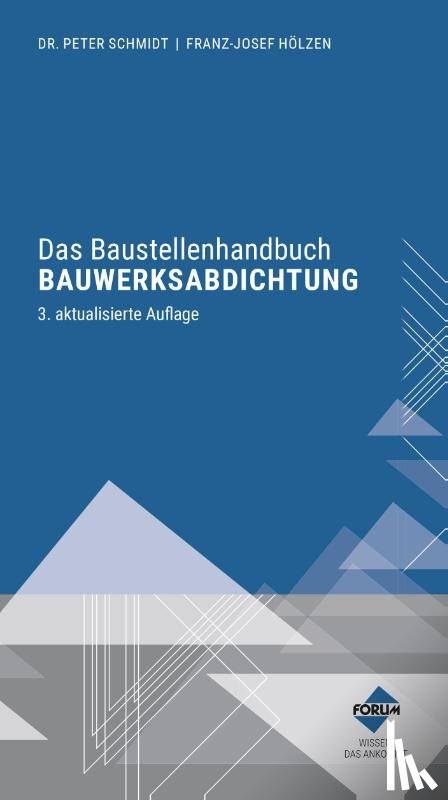 Schmidt, Hölzen, Franz-Josef - Das Baustellenhandbuch Bauwerksabdichtung