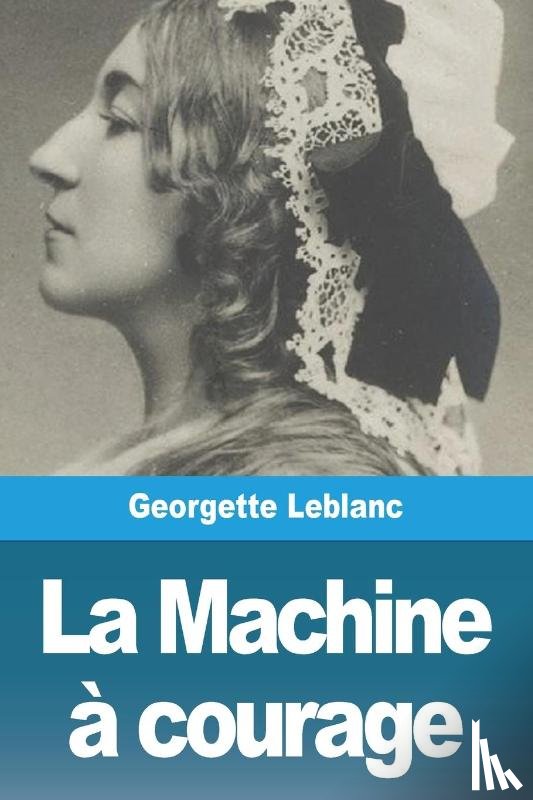Leblanc, Georgette - La Machine à courage