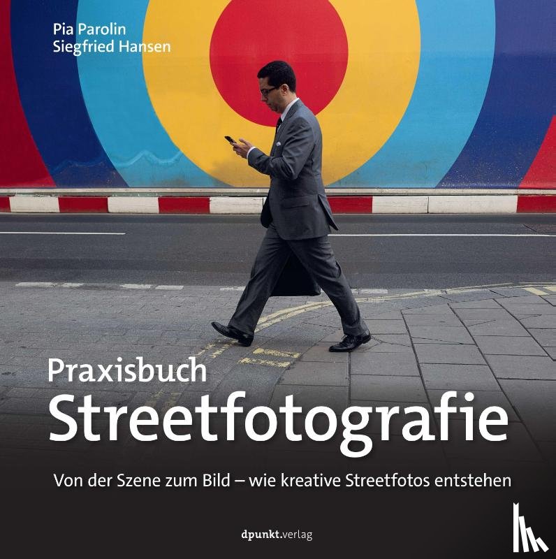 Parolin, Pia, Hansen, Siegfried - Praxisbuch Streetfotografie