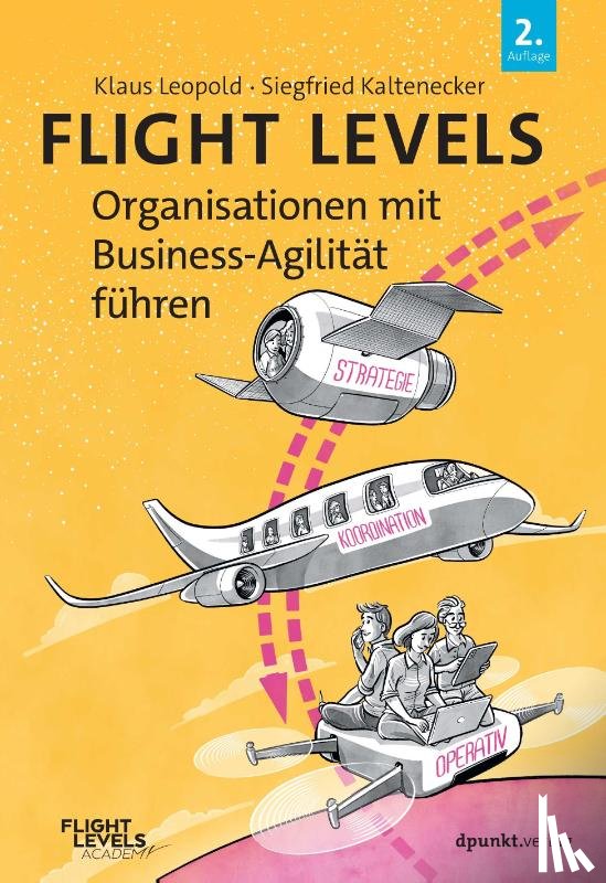 Leopold, Klaus, Kaltenecker, Siegfried - Flight Levels - Organisationen mit Business-Agilität führen