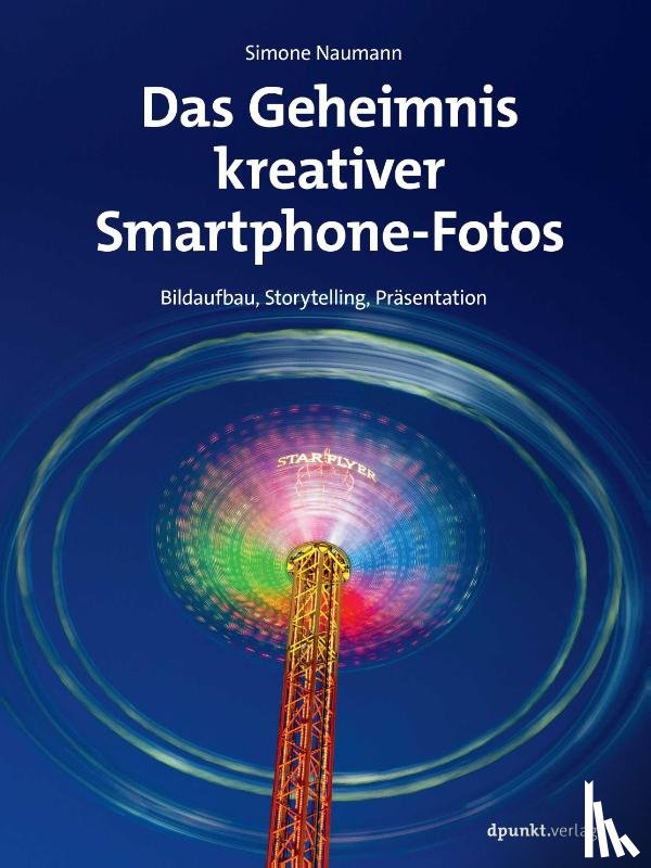Naumann, Simone - Das Geheimnis kreativer Smartphone-Fotos