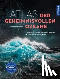 Chavaroche, Ophelie - Atlas der geheimnisvollen Ozeane