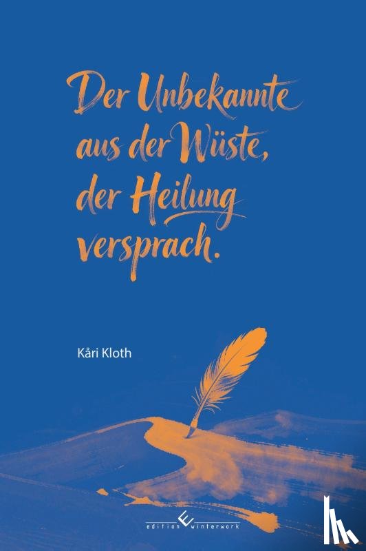 Kloth, Kari - Der Unbekannte aus der Wüste, der Heilung versprach