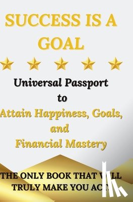 Tartaro, Marco - Success is a Goal - Universal Passport to Attain Happiness, Goals, and Financial Mastery