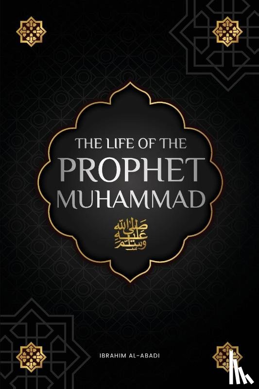 Al-Abadi, Ibrahim, Way, Islam - The life of the Prophet Muhammad ¿