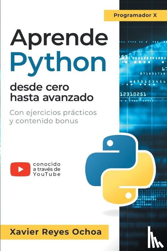 Reyes Ochoa, Xavier - Aprende Python desde cero hasta avanzado