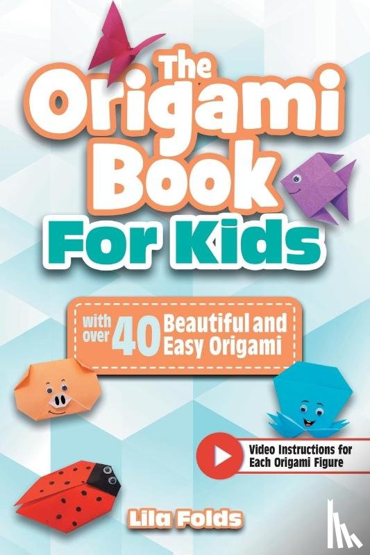 Folds, Lila - The Origami Book for Kids