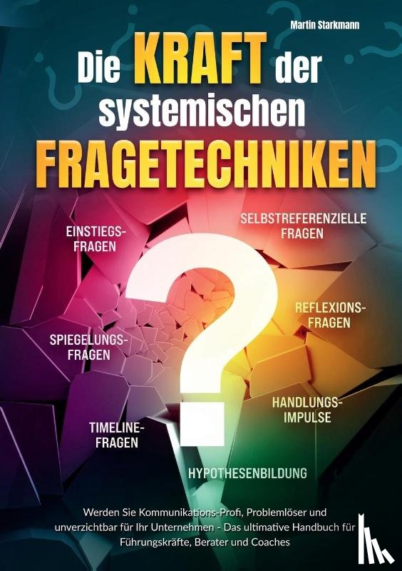 Starkmann, Martin - Die Kraft der systemischen Fragetechniken