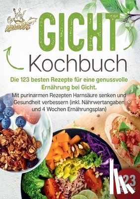 King, Kitchen - Gicht Kochbuch: Die 123 besten Rezepte für eine genussvolle Ernährung bei Gicht. Mit purinarmen Rezepten Harnsäure senken und Gesundheit verbessern (i