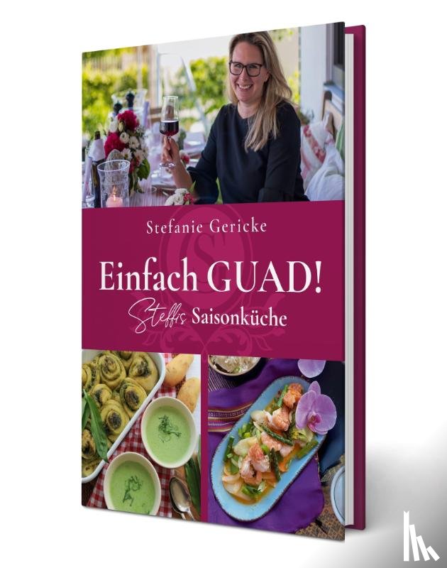 Gericke, Stefanie - Einfach GUAD! Steffis Saisonküche