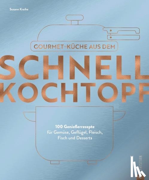 Kreihe, Susann - Gourmetküche aus dem Schnellkochtopf