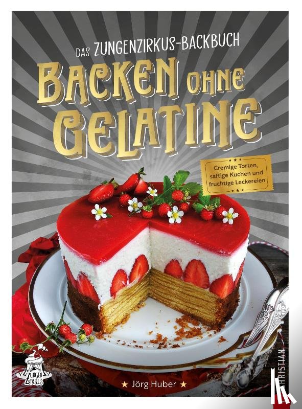 Huber, Jörg - Das Zungenzirkus-Backbuch: Backen ohne Gelatine