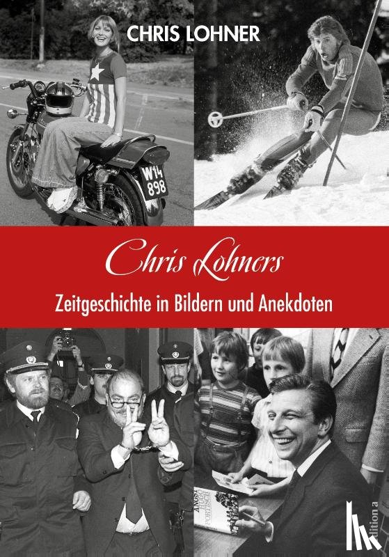 Lohner, Chris - Chris Lohners Zeitgeschichte in Bildern und Anekdoten