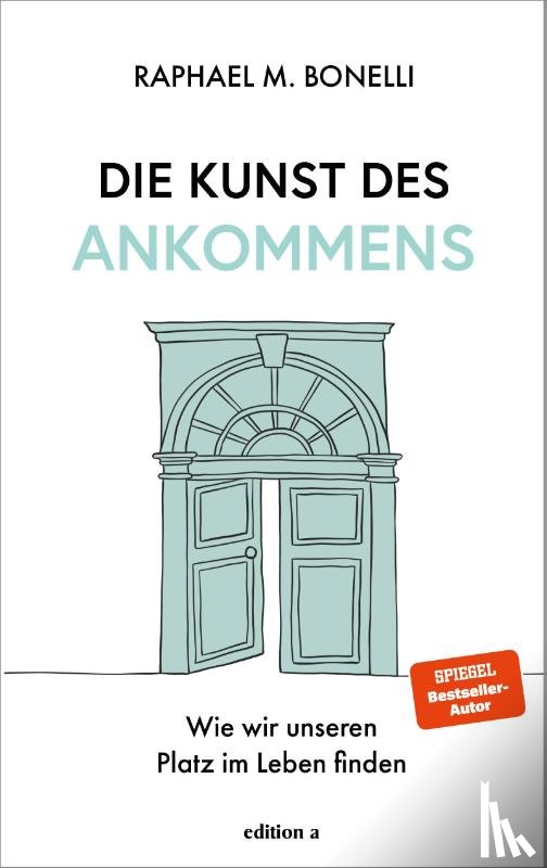 Bonelli, Raphael M. - Die Kunst des Ankommens