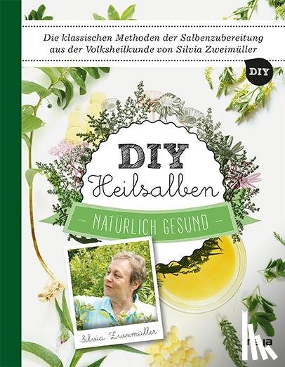 Zweimüller, Silvia - DIY Heilsalben
