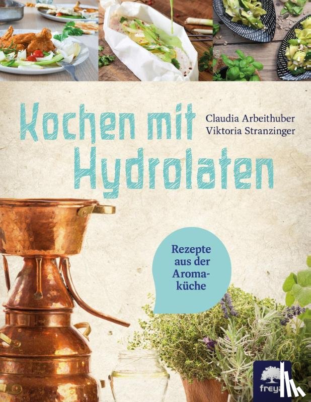 Arbeithuber, Claudia, Stranzinger, Viktoria - Kochen mit Hydrolaten