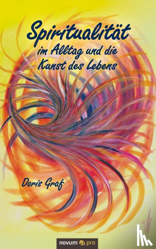Graf, Doris - Spiritualitat im Alltag und die Kunst des Lebens