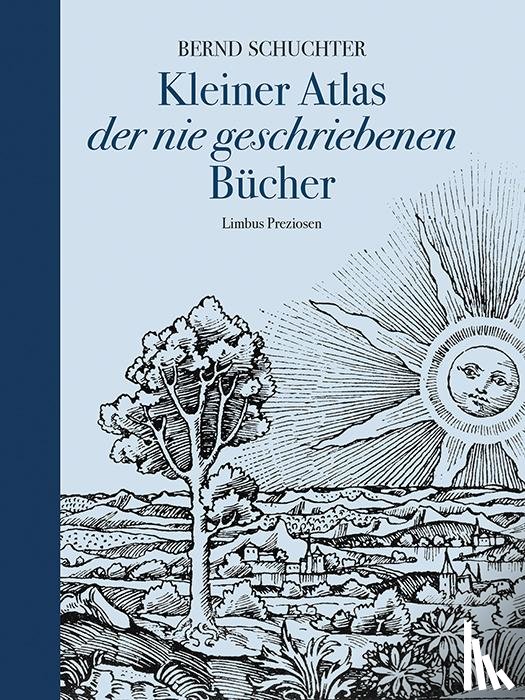 Schuchter, Bernd - Kleiner Atlas der nie geschriebenen Bücher
