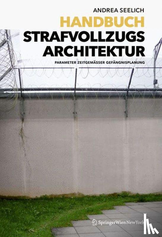 Seelich, Andrea - Handbuch Strafvollzugsarchitektur
