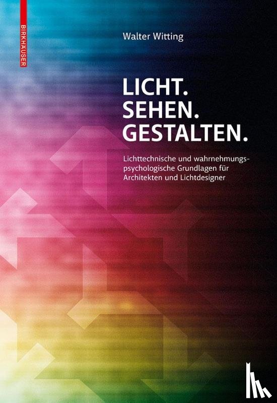 Witting, Walter - Licht. Sehen. Gestalten.