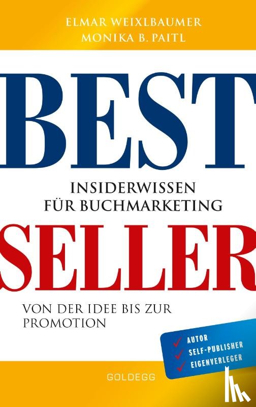 Weixlbaumer, Elmar, Paitl, Monika - Bestseller. Insiderwissen für Buchmarketing von der Idee bis zur Promotion. Mein eigenes Buch schreiben, veröffentlichen und vermarkten. Tipps von Insidern für Self Publisher, Eigenverleger & Verlage