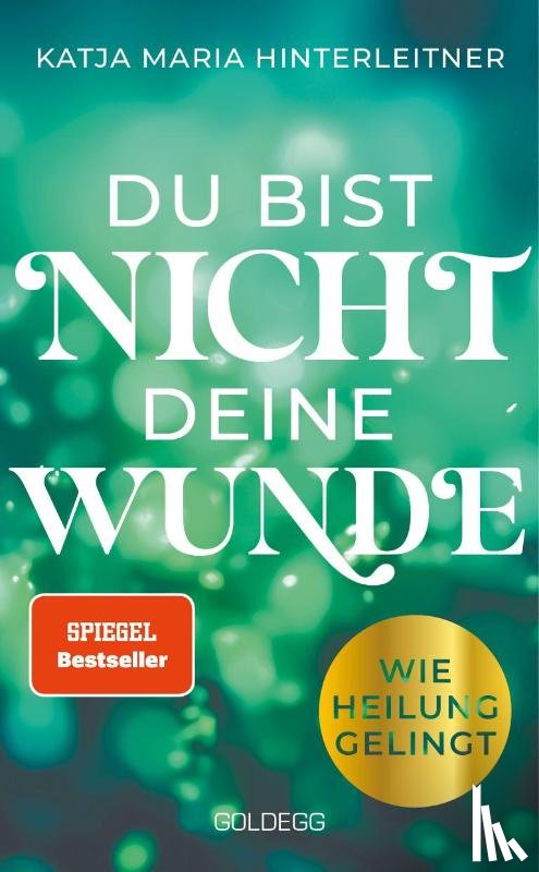 Hinterleitner, Katja Maria - Du bist nicht deine Wunde. SPIEGEL-Bestseller 2025. #1-Bestseller AUT. Börsenblatt-Bestseller