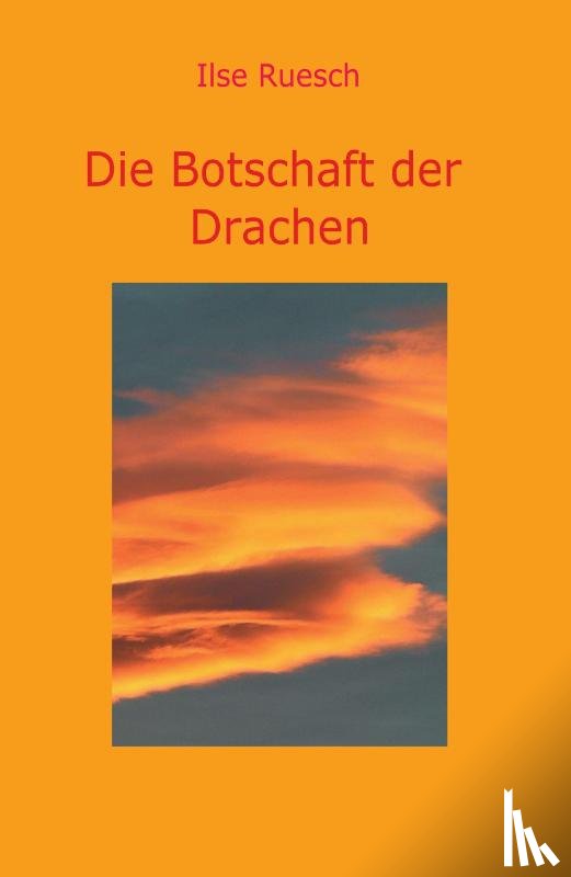 Ruesch, Ilse - Die Botschaft der Drachen