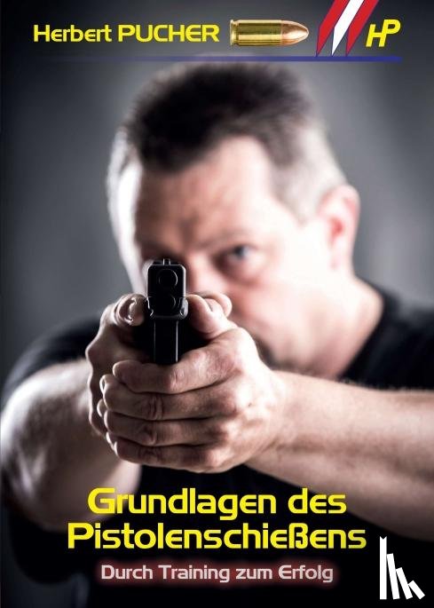 Pucher, Herbert - Grundlagen des Pistolenschießens