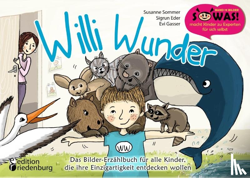 Sommer, Susanne, Eder, Sigrun, Gasser, Evi - Willi Wunder - Das Bilder-Erzählbuch für alle Kinder, die ihre Einzigartigkeit entdecken wollen