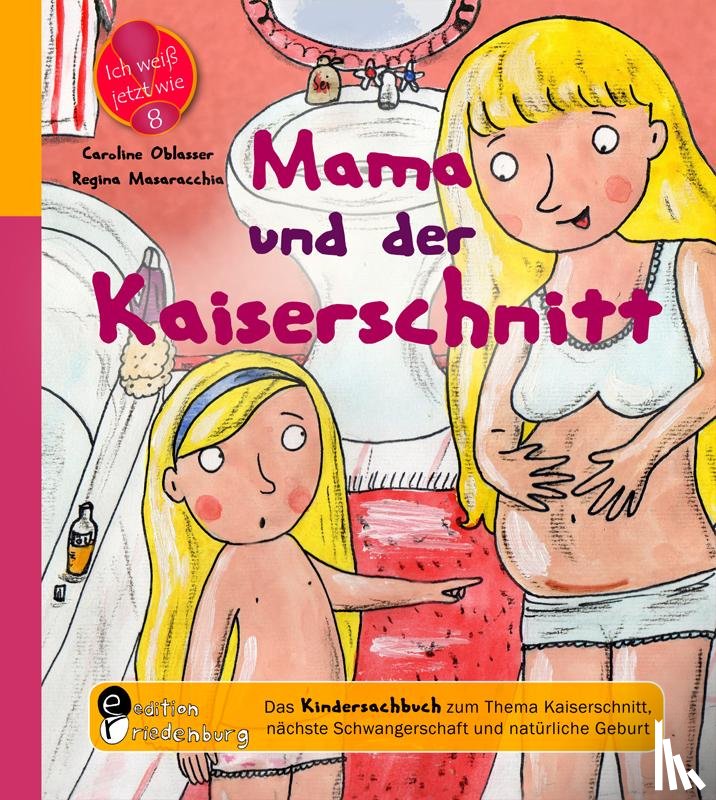 Oblasser, Caroline, Masaracchia, Regina - Mama und der Kaiserschnitt - Das Kindersachbuch zum Thema Kaiserschnitt, nächste Schwangerschaft und natürliche Geburt