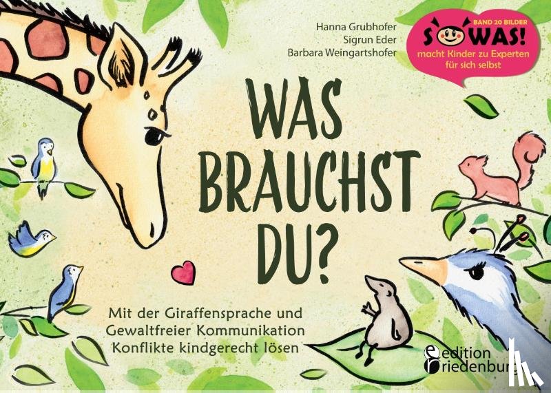 Grubhofer, Hanna, Eder, Sigrun, Weingartshofer, Barbara - Was brauchst du? Mit der Giraffensprache und Gewaltfreier Kommunikation Konflikte kindgerecht lösen