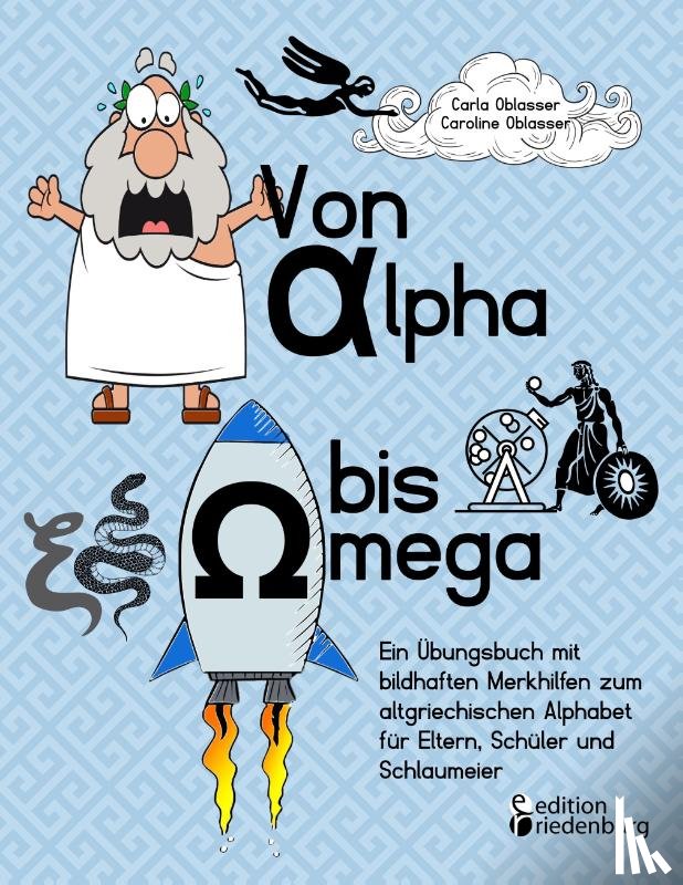 Oblasser, Carla, Oblasser, Caroline - Von Alpha bis Omega - Ein UEbungsbuch mit bildhaften Merkhilfen zum altgriechischen Alphabet fur Eltern, Schuler und Schlaumeier