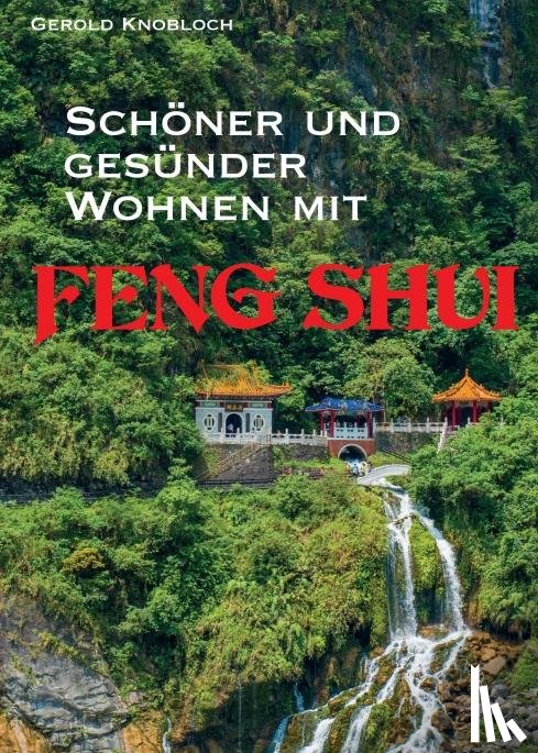 Knobloch, Gerold - Schöner und gesünder Wohnen mit Feng Shui