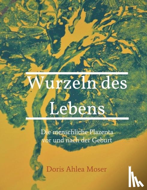 Moser, Doris Ahlea - Wurzeln des Lebens