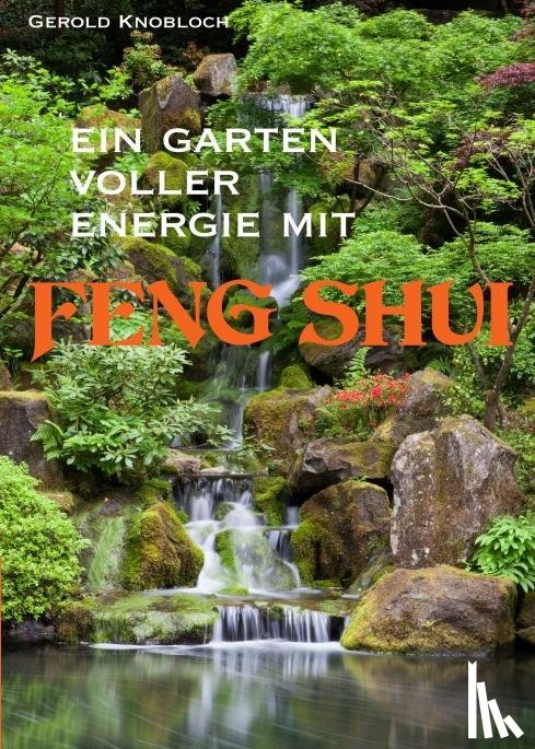 Knobloch, Gerold - Ein Garten voller Energie mit Feng Shui