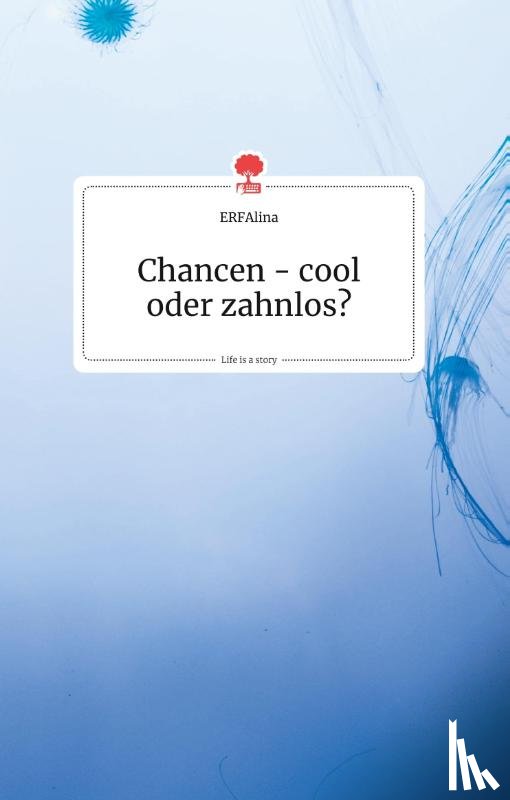 Erfalina - Chancen - cool oder zahnlos? Life is a Story - story.one