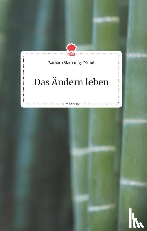 Slamanig-Pfund, Barbara - Das AEndern leben. Life is a Story - story.one