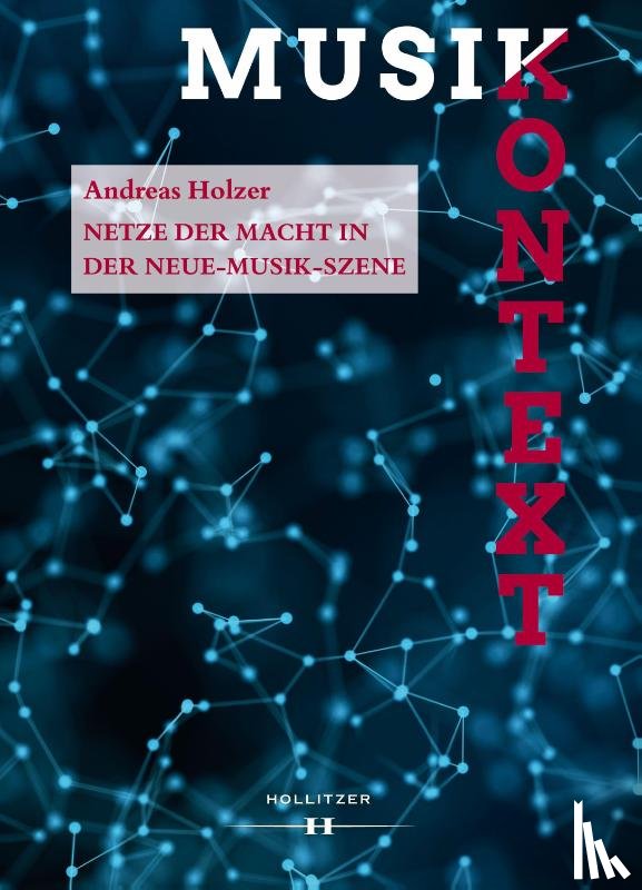 Holzer, Andreas - Netze der Macht in der Neue-Musik-Szene
