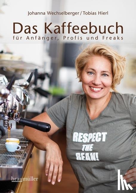 Wechselberger, Johanna, Hierl, Tobias - Das Kaffeebuch für Anfänger, Profis und Freaks