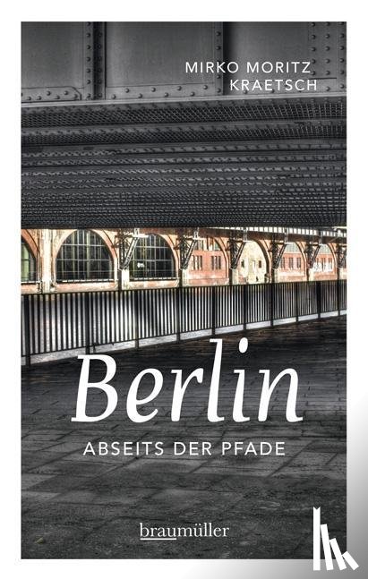Kraetsch, Mirko Moritz - Berlin abseits der Pfade