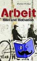 Pichler, Harald - Arbeit - Sinn und Motivation