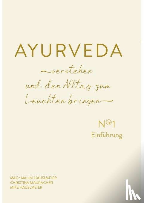 Häuslmeier, Malini, Häuslmeier, Mike, Mauracher, Christina - AYURVEDA verstehen und den Alltag zum Leuchten bringen