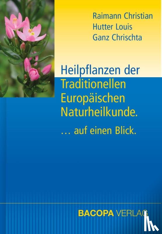 Raimann, Christian, Hutter, Louis, Ganz, Chrischta - Heilpflanzen der Traditionellen Europäischen Naturheilkunde