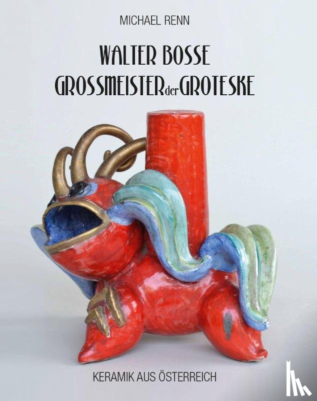 Renn, Michael - Walter Bosse - Großmeister der Groteske