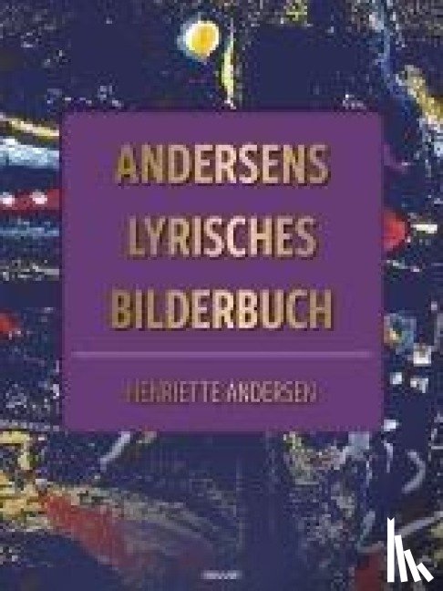 Andersen, Henriette - Andersens lyrisches Bilderbuch