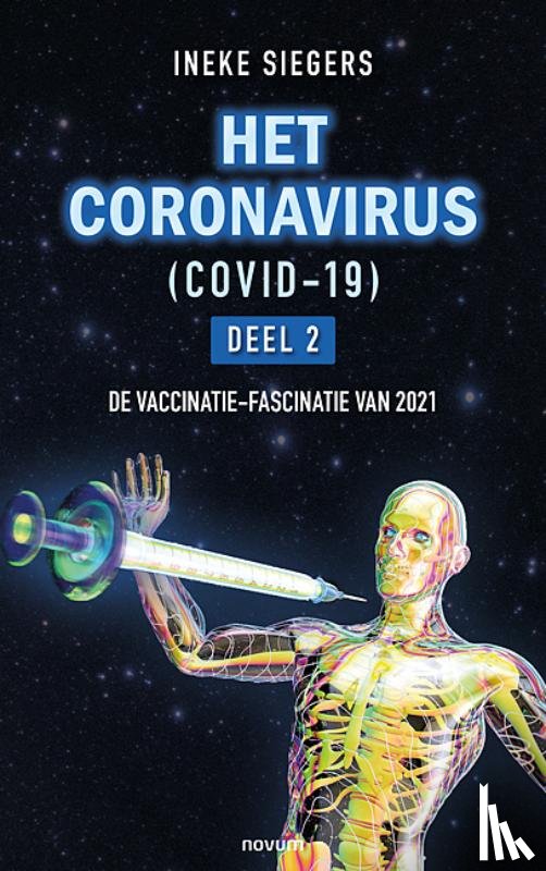 Siegers, Ineke - HET CORONAVIRUS (COVID-19) – Deel 2 - : DE VACCINATIE-FASCINATIE VAN 2021