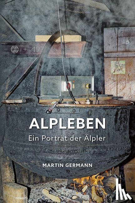 Germann, Martin - Alpleben - Ein Porträt der Älpler