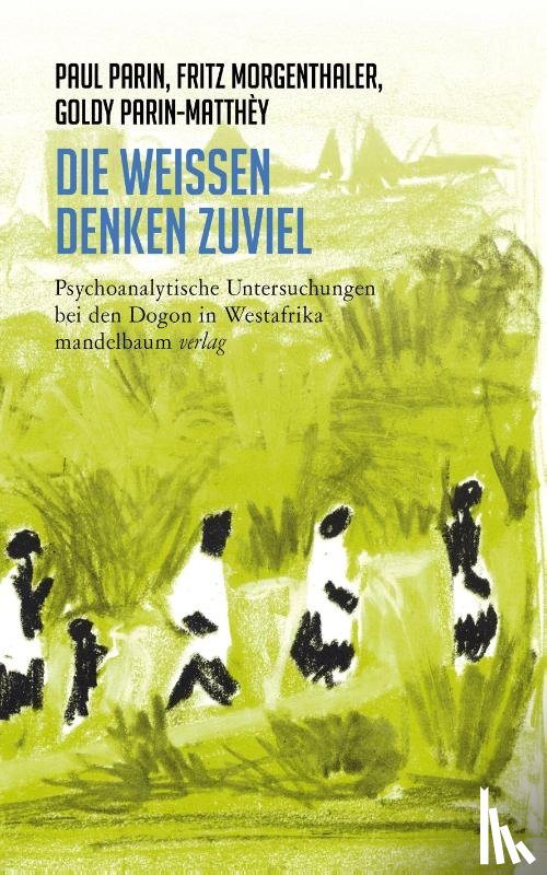 Parin, Paul, Morgenthaler, Fritz, Parin-Matthèy, Goldy - Die Weißen denken zuviel