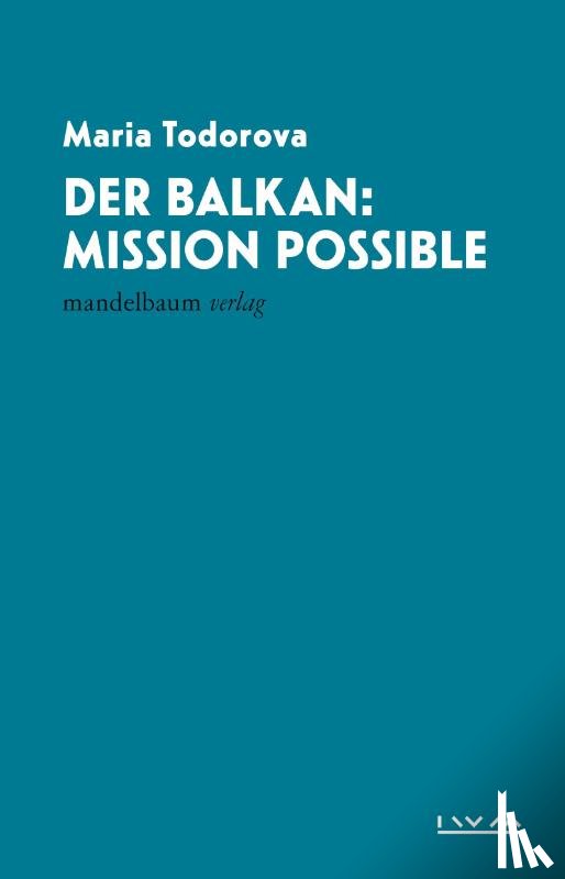 Todorova, Maria - Der Balkan: Mission Possible