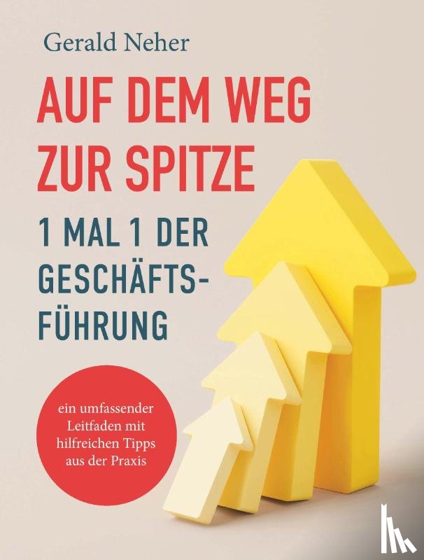 Neher, Gerald - Auf dem Weg zur Spitze: 1 mal 1 der Geschäftsführung